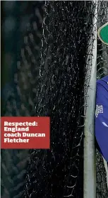  ??  ?? Respected: England coach Duncan Fletcher