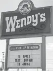  ?? LAUREN OLSEN, USA TODAY ?? Has it come to this? A sign at a Wendy’s near Dayton, Ohio, invites job-seekers to apply by text.