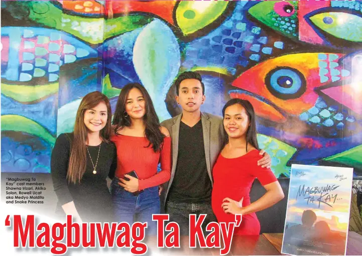  ??  ?? “Magbuwag Ta Kay” cast members Shawna Irizari, Akiko Solon, Rowell Ucat aka Medyo Maldito and Snake Princess