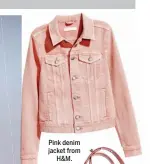  ??  ?? Pink denim jacket from H&M.