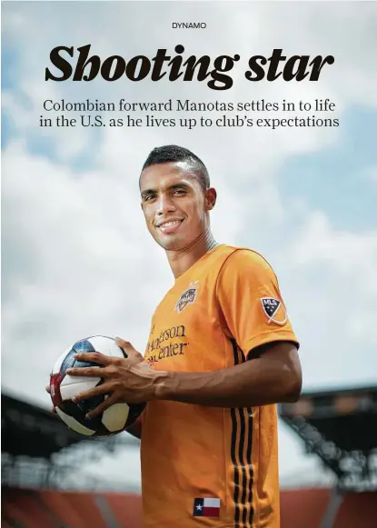  ?? Marie D. De Jesús / Staff photograph­er ?? Mauro Manotas leads the Dynamo in MLS competitio­n with six goals and is second on the club with four assists.