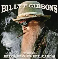  ??  ?? Billy F. Gibbons “THE BIG BAD BLUES” Concord Records