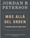  ??  ?? Más allá del orden: 12 nuevas reglas para vivir Jordan B. Peterson Editorial Planeta
480 pp.