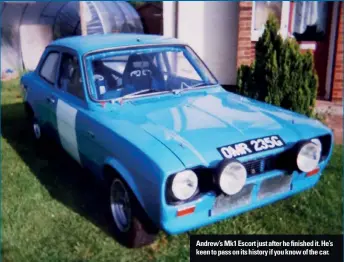  ??  ?? Andrew’s Mk1 Escort just after he finished it. He’s keen to pass on its history if you know of the car.