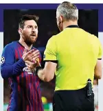  ??  ?? Bad look: Messi remonstrat­es with referee Kuipers GETTY IMAGES