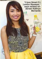  ??  ?? “I love Smart C+ Lemon Squeeze,” says newest endorser Kathryn
Bernardo