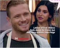  ??  ?? Labour of love: Meena feels deepy for David, but she’s very jealous, says Paige