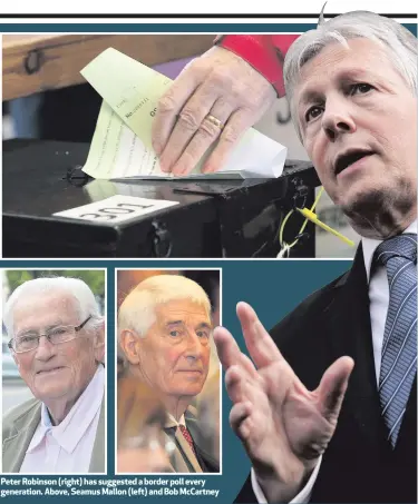  ??  ?? Peter Robinson (right) has suggested a border poll every generation. Above, Seamus Mallon (left) and Bob McCartney