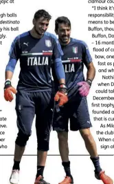  ??  ?? Donnarumma at full stretch to deny Juve’s Paulo Dybala during Milan’s 4-3 shootout win in 2016 Supercoppa Italiana
Training with his idol Buffon while on internatio­nal duty