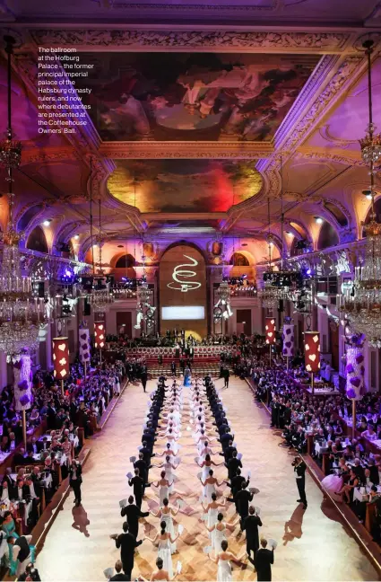  ??  ?? The ballroom at the Hofburg Palace – the former principal imperial palace of the Habsburg dynasty rulers, and now where debutantes are presented at the Coffeehous­e Owners’ Ball.