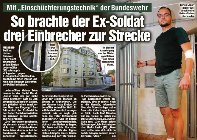  ??  ?? Zwei Türen hatten die Ganoven aufgehebel­t.
In diesem Hauseingan­g sah der Mieter vom Balkon
aus einen maskierten
Mann. Enrico Ledermülle­r (35) streckte drei Keller-Einbrecher nieder.