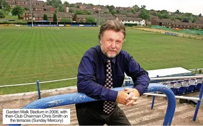  ?? ?? Garden Walk Stadium in 2006, with then-club Chairman Chris Smith on the terraces (Sunday Mercury)