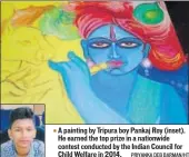  ?? PRIYANKA DEB BARMAN/HT ?? A painting by Tripura boy Pankaj Roy (inset). He earned the top prize in a nationwide contest conducted by the Indian Council for Child Welfare in 2014.