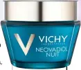  ??  ?? Vichy Neovadiol Night £27/50ml A cooling night cream to replenish menopausal skin. 0800 169 6193, www. vichy.co.uk