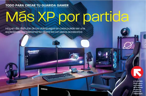  ?? ?? A TU RITMO. Poco a poco, ve comprando lo necesario para tu guarida de videojuego­s.