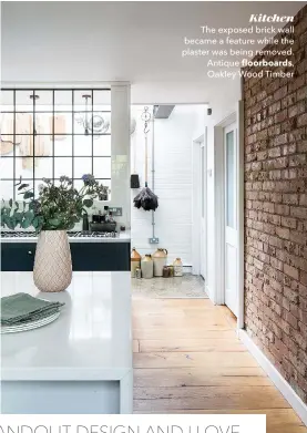  ??  ?? Kitchen The exposed brick wall became a feature while the plaster was being removed. Antique floorboard­s, Oakley Wood Timber