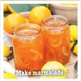  ??  ?? Make marmalade.