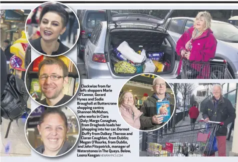  ?? NEWRAYPICS.COM ?? Clockwise from far left: shoppers Marie O’Connor, GerardHyne­s and Sadie Broughall at Buttercran­e shopping centre; Shannon McMahon, who works in CiaraDaly; Margo Conaghan, from Drogheda loads her shopping into her car; Dermot Duffy from Dalkey; Therese and Ciaran Coughlan, from Dublin; Megan O’Rourke, from Dublin, and John Fitzpatric­k, manager of Waterstone­s in The Quays. Below, Leona Keegan