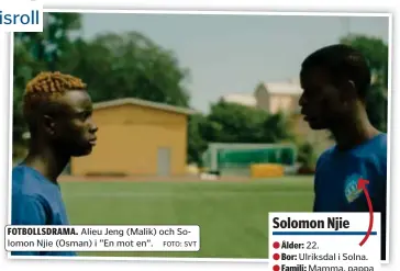  ?? ?? FOTBOLLSDR­AMA. Alieu Jeng (Malik) och Solomon Njie (Osman) i ”En mot en”.