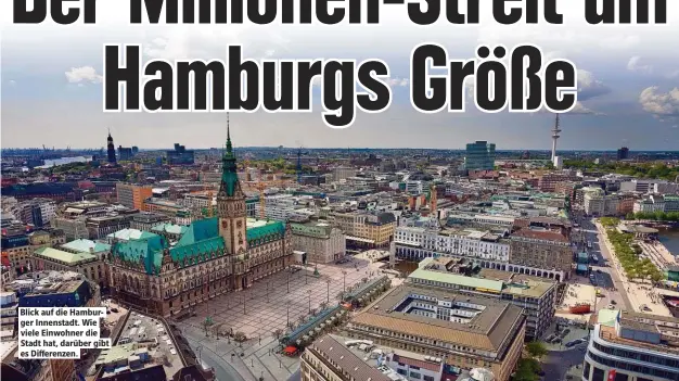  ??  ?? Blick auf die Hamburger Innenstadt. Wie viele Einwohner die Stadt hat, darüber gibt es Dif erenzen.