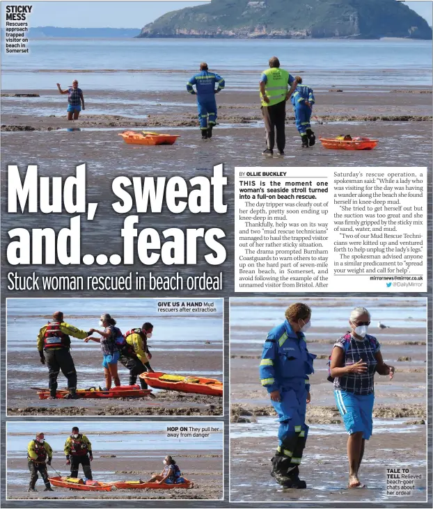  ??  ?? STICKY MESS Rescuers approach trapped visitor on beach in Somerset
GIVE US A HAND Mud rescuers after extraction
HOP ON They pull her away from danger
TALE TO TELL Relieved beach-goer chats about her ordeal