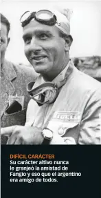  ??  ?? DIFÍCIL CARÁCTER
Su carácter altivo nunca le granjeó la amistad de Fangio y eso que el argentino era amigo de todos.