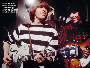  ??  ?? Brian with his Gretsch Double Anniversar­y; Keith is playing an Epiphone Casino