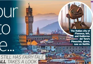 ?? ?? The Italian city of Florence, left, and Guillermo del Toro’s Pinocchio, above, now on Netflix
