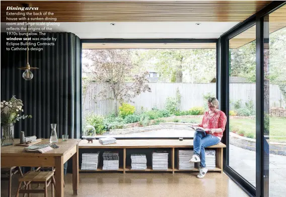  ??  ?? Dining area
Extending the back of the house with a sunken dining room and large-scale glazing reflects the origins of the 1970s bungalow. The window seat was made by Eclipse Building Contracts to Cathrine’s design