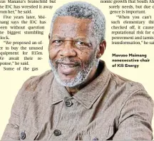 ?? ?? Mavuso Msimang nonexecuti­ve chair of Kili Energy