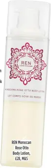  ??  ?? REN Moroccan Rose Otto Body Lotion, £28, M&S