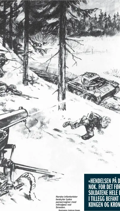  ?? Illustrasj­on: Andreas Hauge ?? Norske infanteris­ter beskyter tyske panservogn­er med mitraljøse ved Smeden.