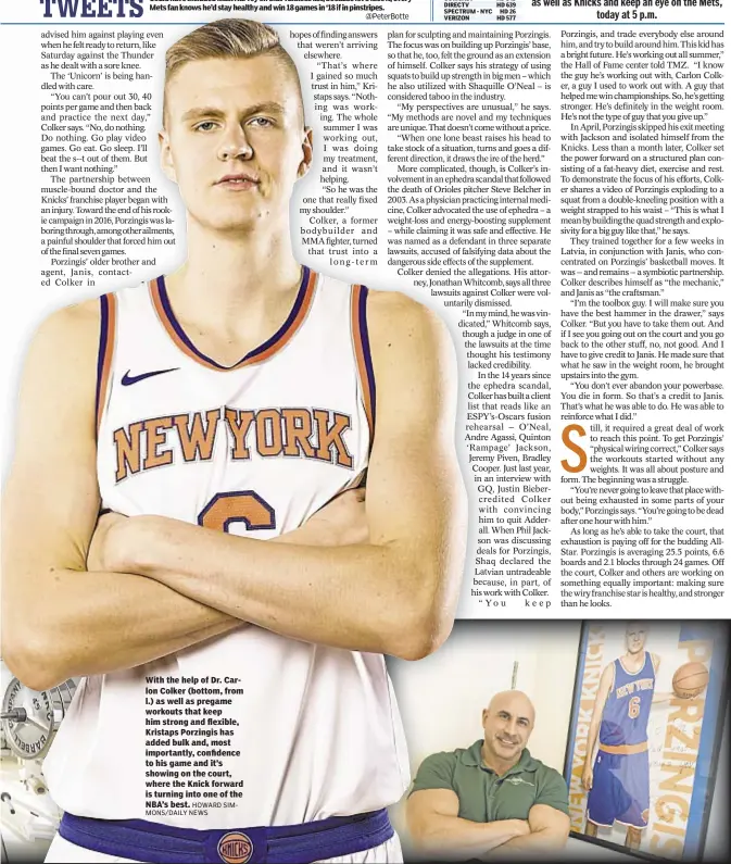  ?? HOWARD SIMMONS/DAILY NEWS ?? With the help of Dr. Carlon Colker (bottom, from l.) as well as pregame workouts that keep him strong and flexible, Kristaps Porzingis has added bulk and, most importantl­y, confidence to his game and it’s showing on the court, where the Knick forward...