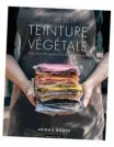  ??  ?? Le guide de la teinture végétale par AbigailBoo­th, Dessain &amp; Tolra, 160 pages, 14,95€.