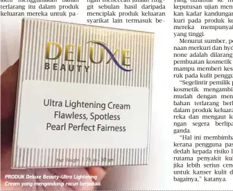  ??  ?? PRODUK Deluxe Beauty-Ultra Lightening Cream yang mengandung­i racun berjadual.