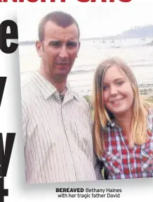  ??  ?? BEREAVED Bethany Haines with her tragic father David