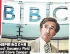  ??  ?? INSPIRING GMB host Susanna Reid and Steve Coogan as Alan Partridge