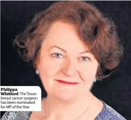  ??  ?? Philippa Whitford The Troon breast cancer surgeon has been nominated for MP of the Year