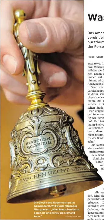  ?? BILD: SN/CHRIS HOFER ?? Die Glocke des Bürgermeis­ters im Gemeindera­t. 1914 wurde folgendes Zitat graviert: „Allen Menschen Recht getan, ist eine Kunst, die niemand kann.“