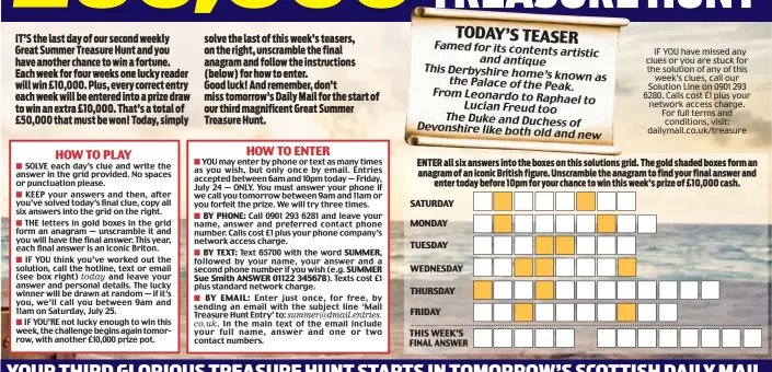  ??  ?? IF YOU have missed any clues or you are stuck for the solution of any of this week’s clues, call our Solution Line on 0901 293 6280. Calls cost £1 plus your network access charge. For full terms and conditions, visit: dailymail.co.uk/treasure