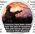  ??  ?? Concerns have been raised over the lack of resources fire and rescue services have at their disposal