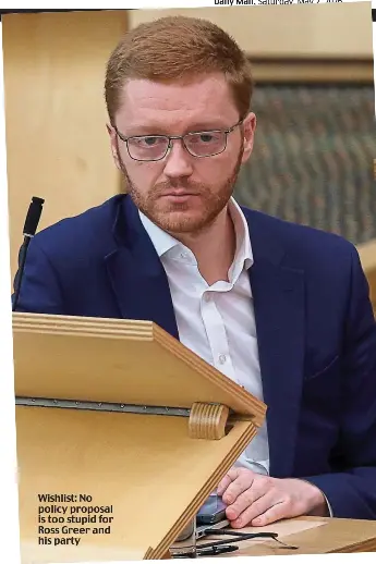  ?? ?? Wishlist: No policy proposal is too stupid for Ross Greer and his party