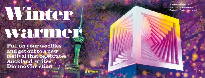  ??  ?? Tu¯ rama will light up Auckland’s Albert Park. Cubezoid / artist nocturnal.