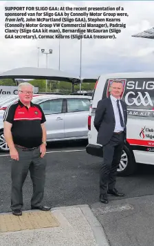  ??  ?? SUPPORT FOR SLIGO GAA: At the recent presentati­on of a sponsored van for Sligo GAA by Connolly Motor Group were, from left, John McPartland (Sligo GAA), Stephen Kearns (Connolly Motor Group VW Commercial Manager), Padraig Clancy (Sligo GAA kit man), Bernardine McGauran (Sligo GAA secretary), Cormac Kearns (Sligo GAA treasurer).