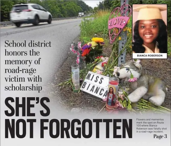  ?? PETE BANNAN – DIGITAL FIRST MEDIA ?? Flowers and mementos mark the spot on Route 100 where Bianca Roberson was fatally shot in a road-rage incident.