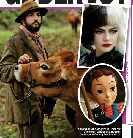  ??  ?? Milking it: John Magaro in First Cow and (from top) Emma Stone in Cruella, and Earwig And The Witch