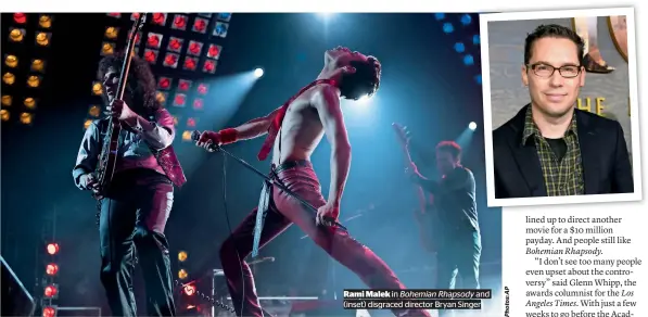  ?? Bohemian Rhapsody ?? Rami Malek in and (inset) disgraced director Bryan Singer