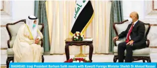  ??  ?? BAGHDAD: Iraqi President Barham Salih meets with Kuwaiti Foreign Minister Sheikh Dr Ahmad Nasser Al-Mohammad Al-Sabah.