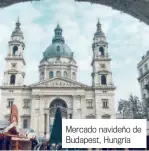  ??  ?? Mercado navideño de Budapest, Hungría