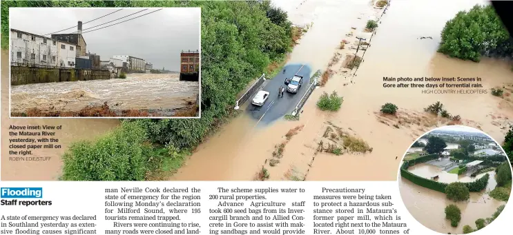  ?? ROBYN EDIE/STUFF HIGH COUNTRY HELICOPTER­S ?? Above inset: View of the Mataura River yesterday, with the closed paper mill on the right.
Main photo and below inset: Scenes in Gore after three days of torrential rain.